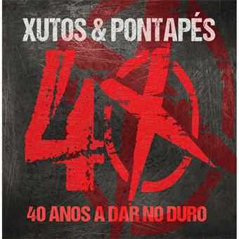 XUTOS & PONTAPES - 40 ANOS A DAR NO DURO